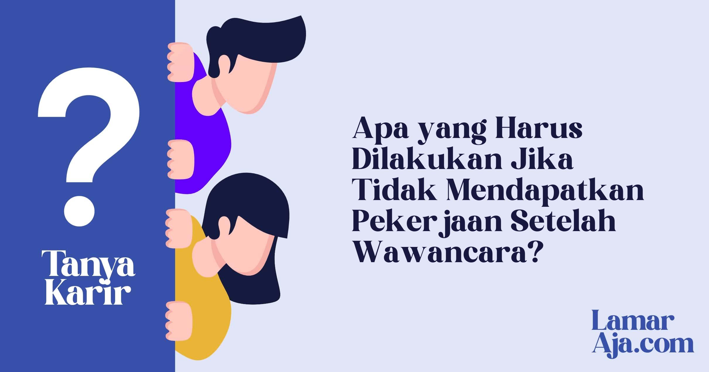 Apa yang Harus Dilakukan Jika Tidak Mendapatkan Pekerjaan Setelah Wawancara?